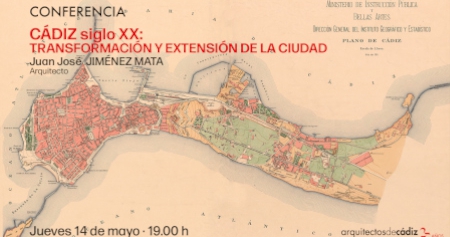 CONFERENCIA "CÁDIZ siglo XX: TRANSFORMACIÓN Y EXTENSIÓN DE  LA CIUDAD". Juan José Jiménez Mata.